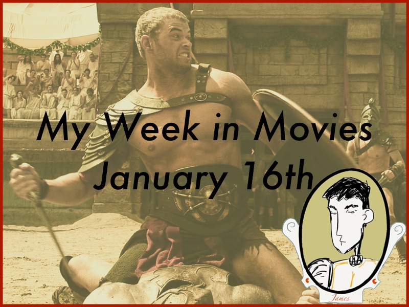 My Week in Movies - January 16th