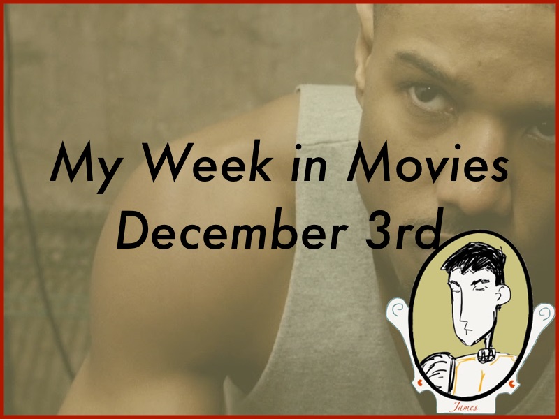 My Week in Movies - December 3rd